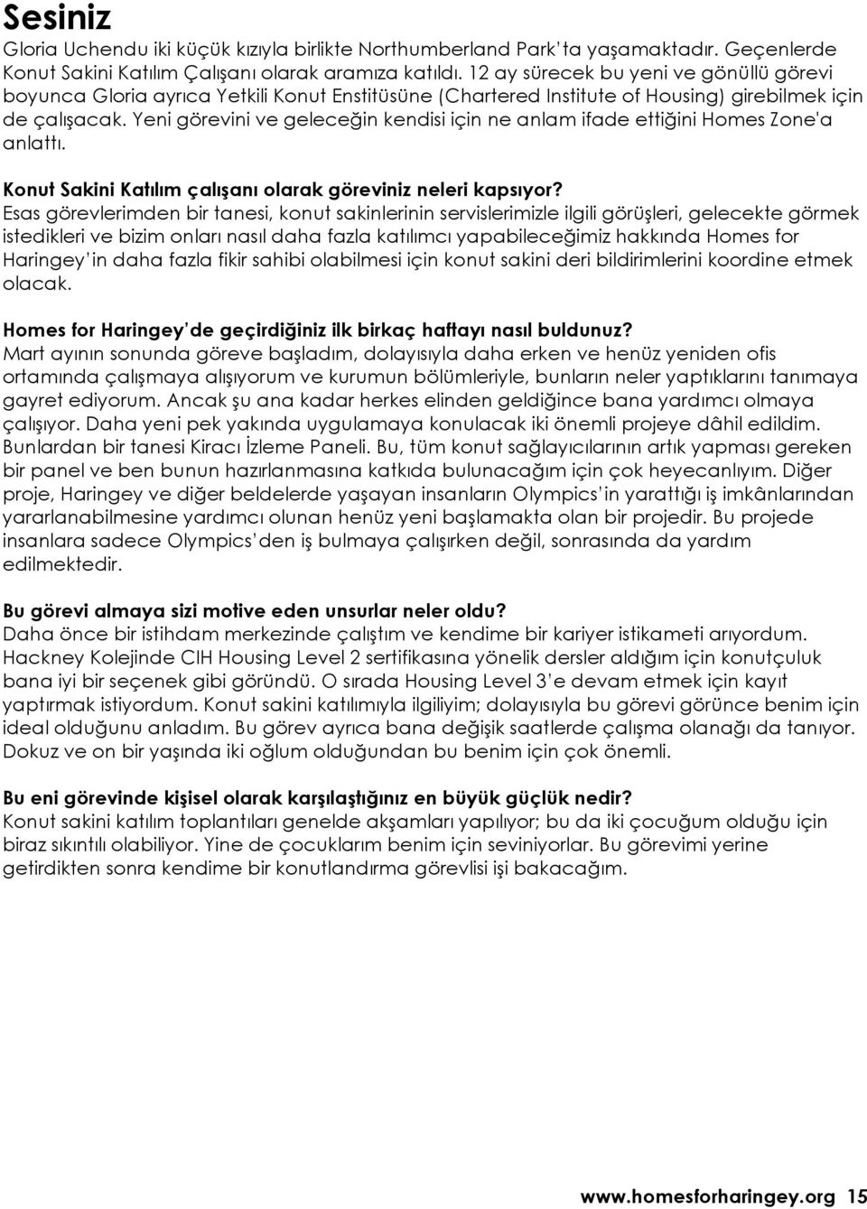 Yeni görevini ve geleceğin kendisi için ne anlam ifade ettiğini Homes Zone'a anlattı. Konut Sakini Katılım çalışanı olarak göreviniz neleri kapsıyor?