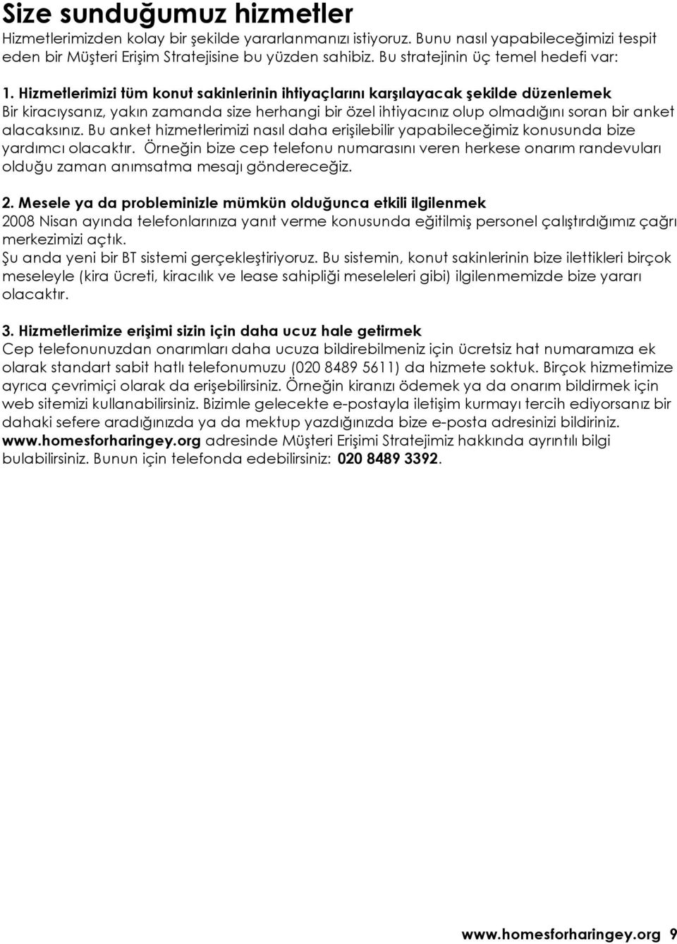 Hizmetlerimizi tüm konut sakinlerinin ihtiyaçlarını karşılayacak şekilde düzenlemek Bir kiracıysanız, yakın zamanda size herhangi bir özel ihtiyacınız olup olmadığını soran bir anket alacaksınız.