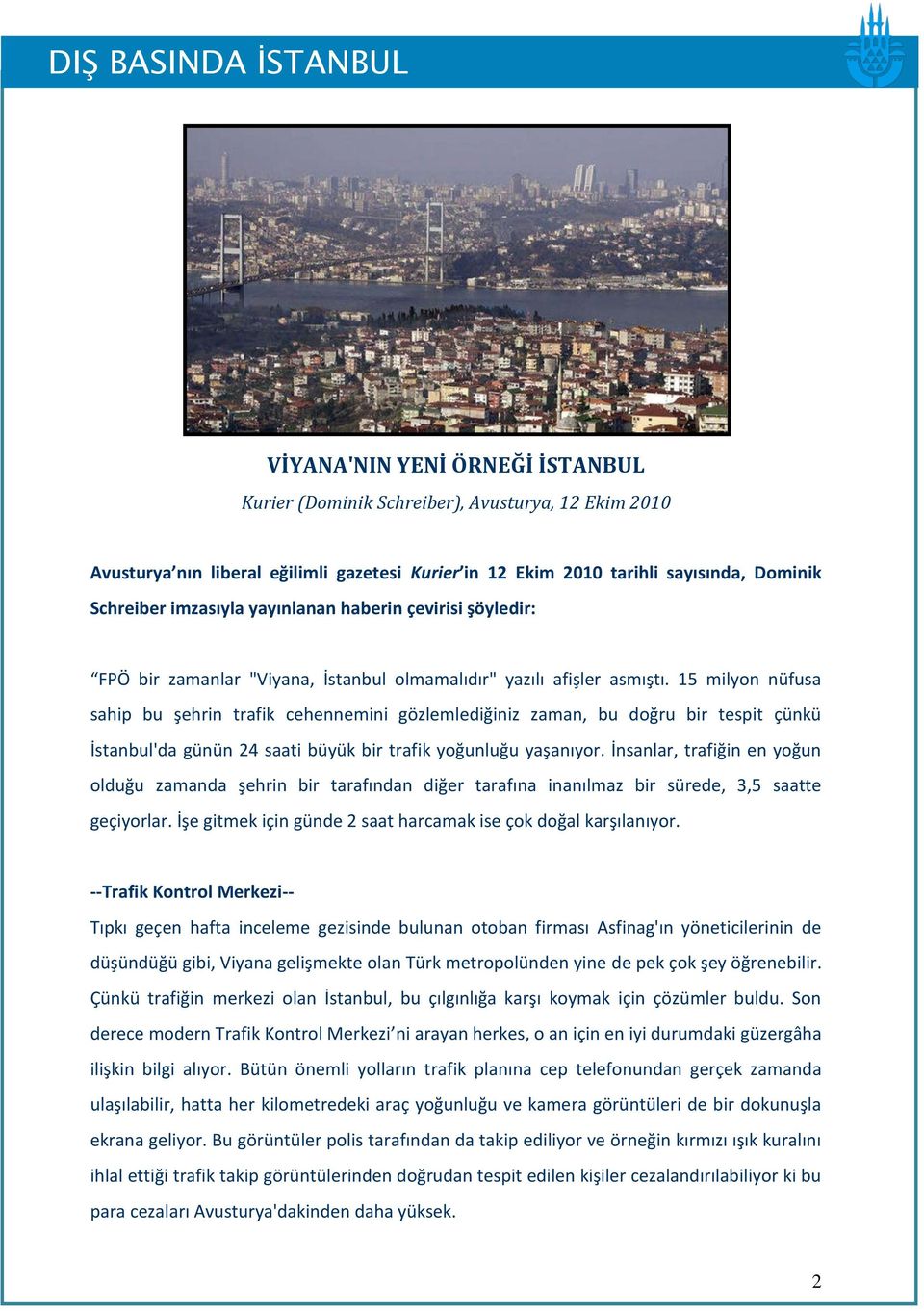15 milyon nüfusa sahip bu şehrin trafik cehennemini gözlemlediğiniz zaman, bu doğru bir tespit çünkü İstanbul'da günün 24 saati büyük bir trafik yoğunluğu yaşanıyor.