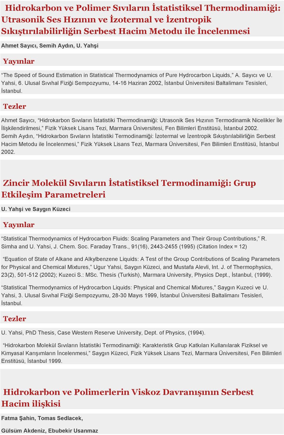 Ulusal Sıvıhal Fiziği Sempozyumu, 14-16 Haziran 2002, İstanbul Üniversitesi Baltalimanı Tesisleri, İstanbul.