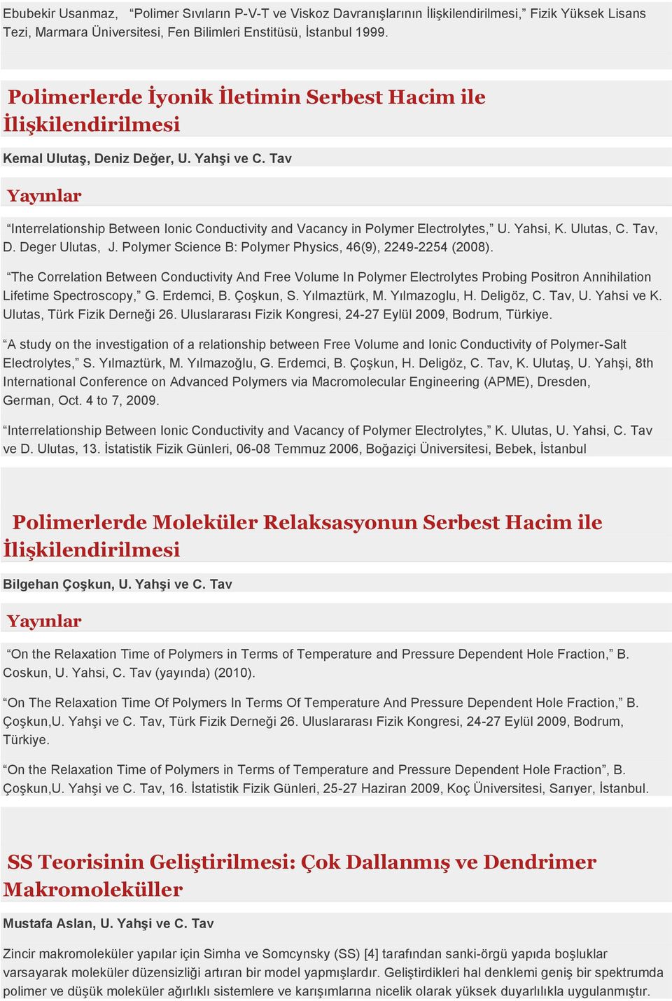 Yahsi, K. Ulutas, C. Tav, D. Deger Ulutas, J. Polymer Science B: Polymer Physics, 46(9), 2249-2254 (2008).