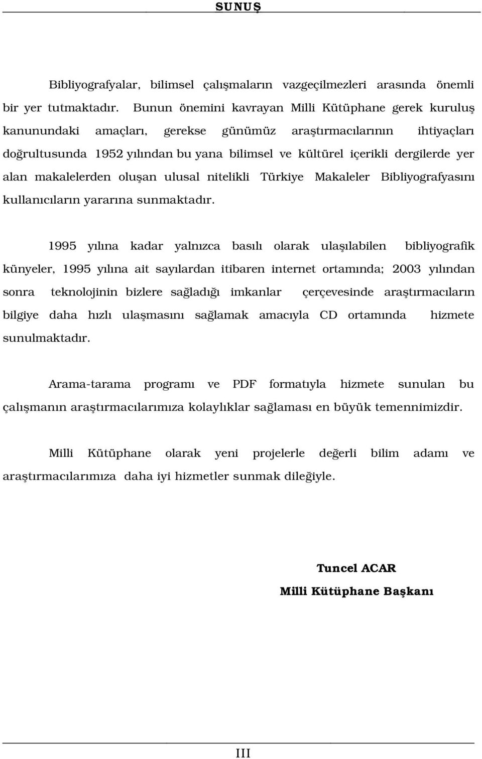 yer alan makalelerden oluflan ulusal nitelikli Türkiye Makaleler s n kullan c lar n yarar na sunmaktad r.