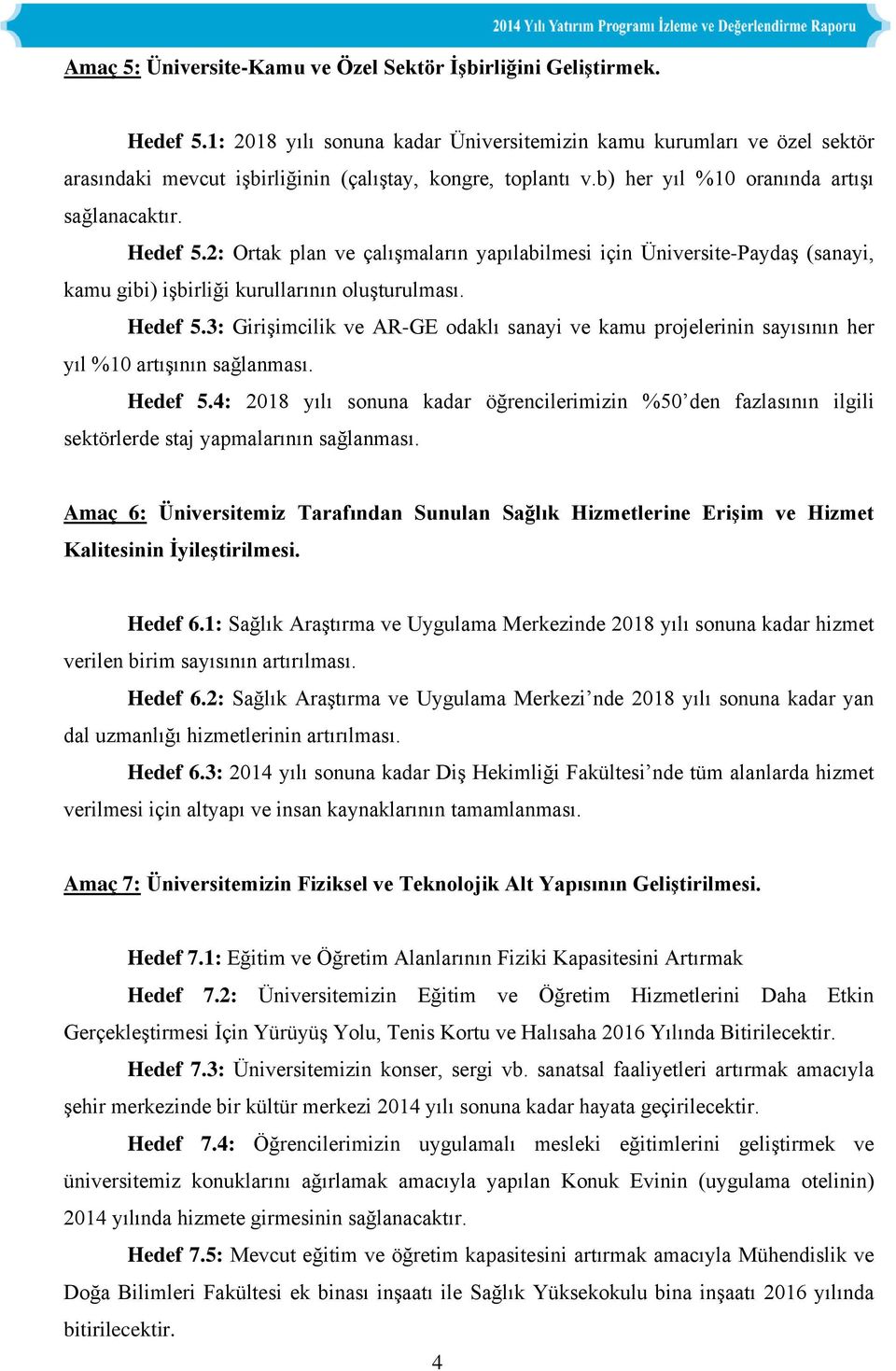 2: Ortak plan ve çalışmaların yapılabilmesi için Üniversite-Paydaş (sanayi, kamu gibi) işbirliği kurullarının oluşturulması. Hedef 5.