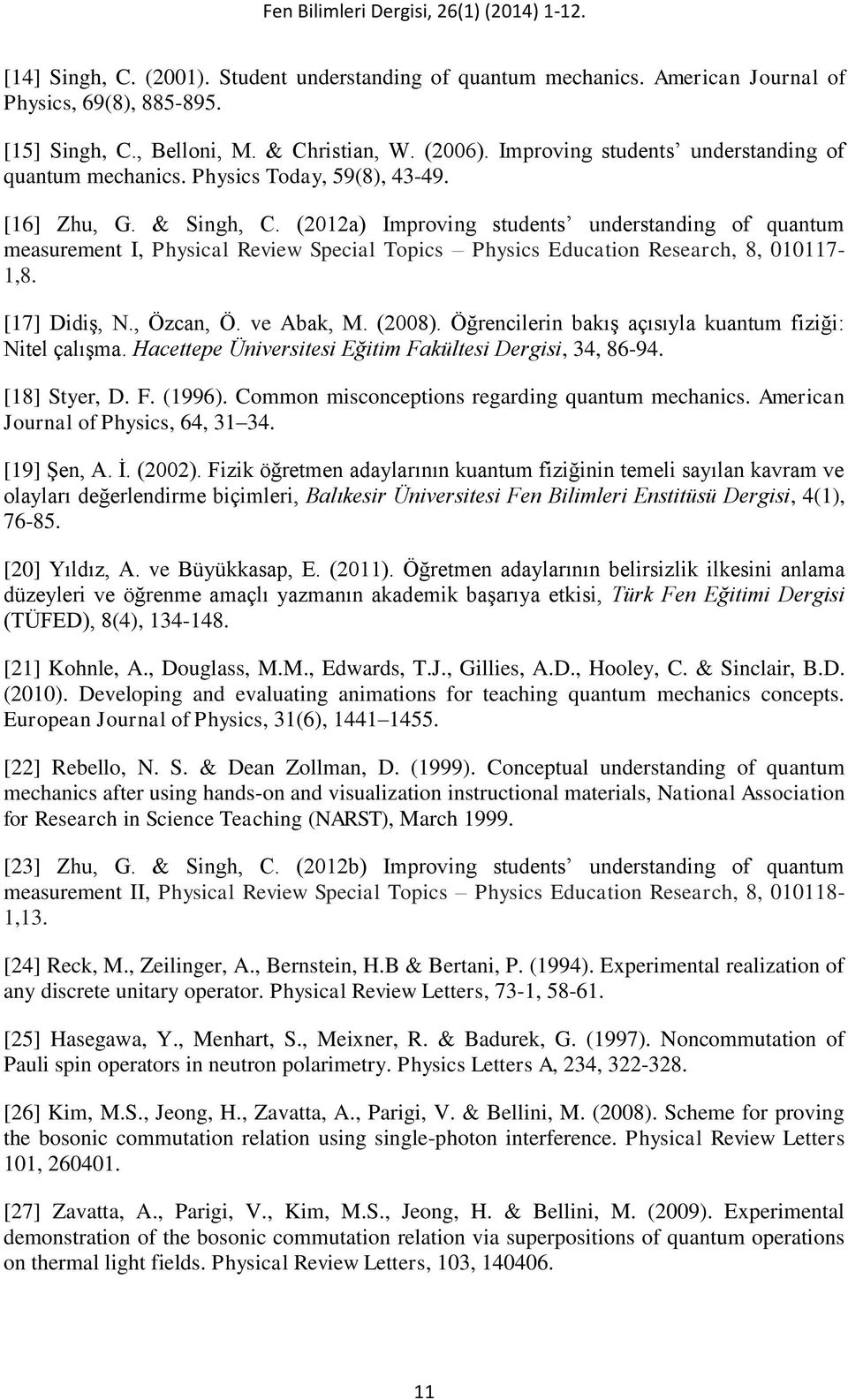 (0a) Improving students understanding of quantum measurement I, Physical Review Special Topics Physics Education Research, 8, 007-,8. [7] Didiş, N., Özcan, Ö. ve Abak, M. (008).