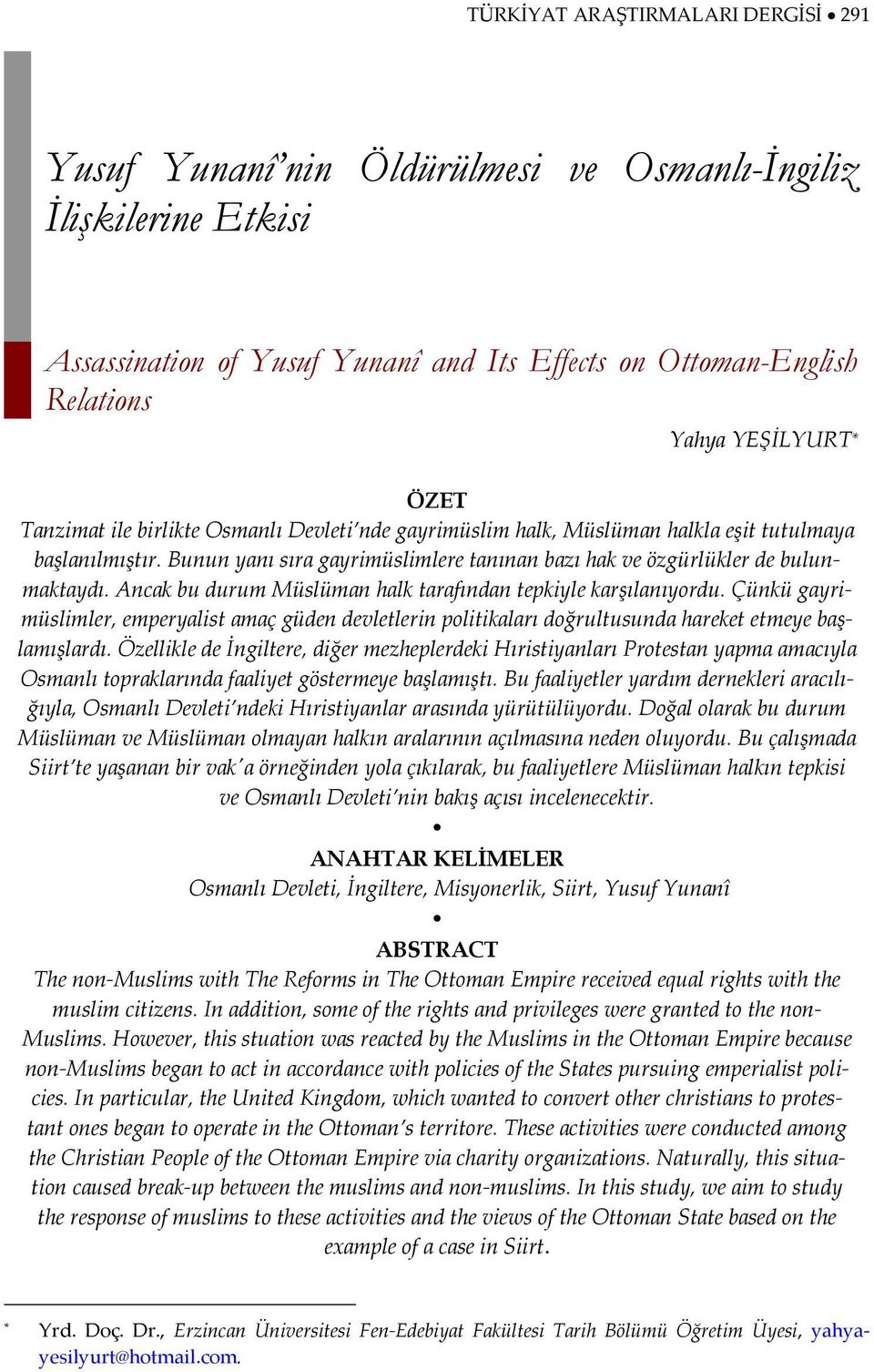 Ancak bu durum Müslüman halk tarafından tepkiyle karşılanıyordu. Çünkü gayrimüslimler, emperyalist amaç güden devletlerin politikaları doğrultusunda hareket etmeye başlamışlardı.