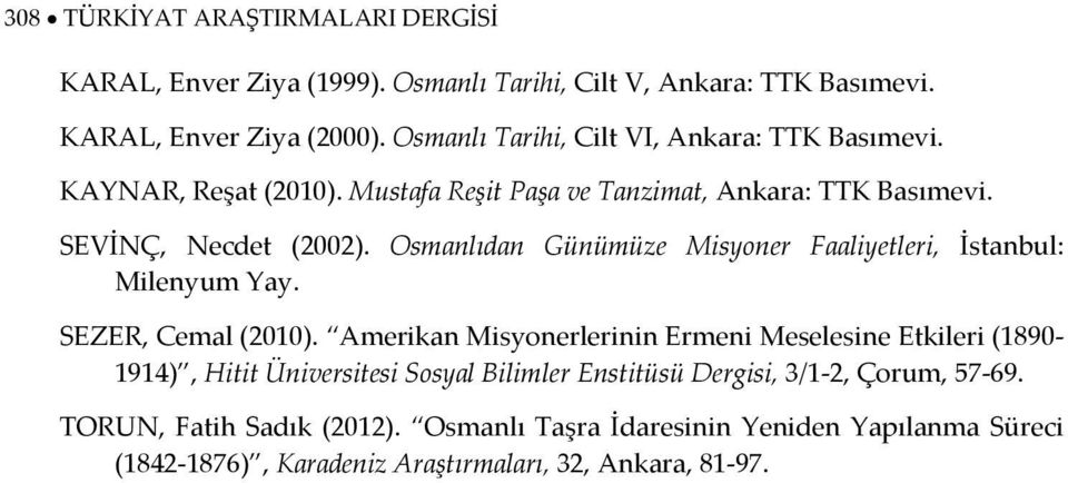 Osmanlıdan Günümüze Misyoner Faaliyetleri, İstanbul: Milenyum Yay. SEZER, Cemal (2010).