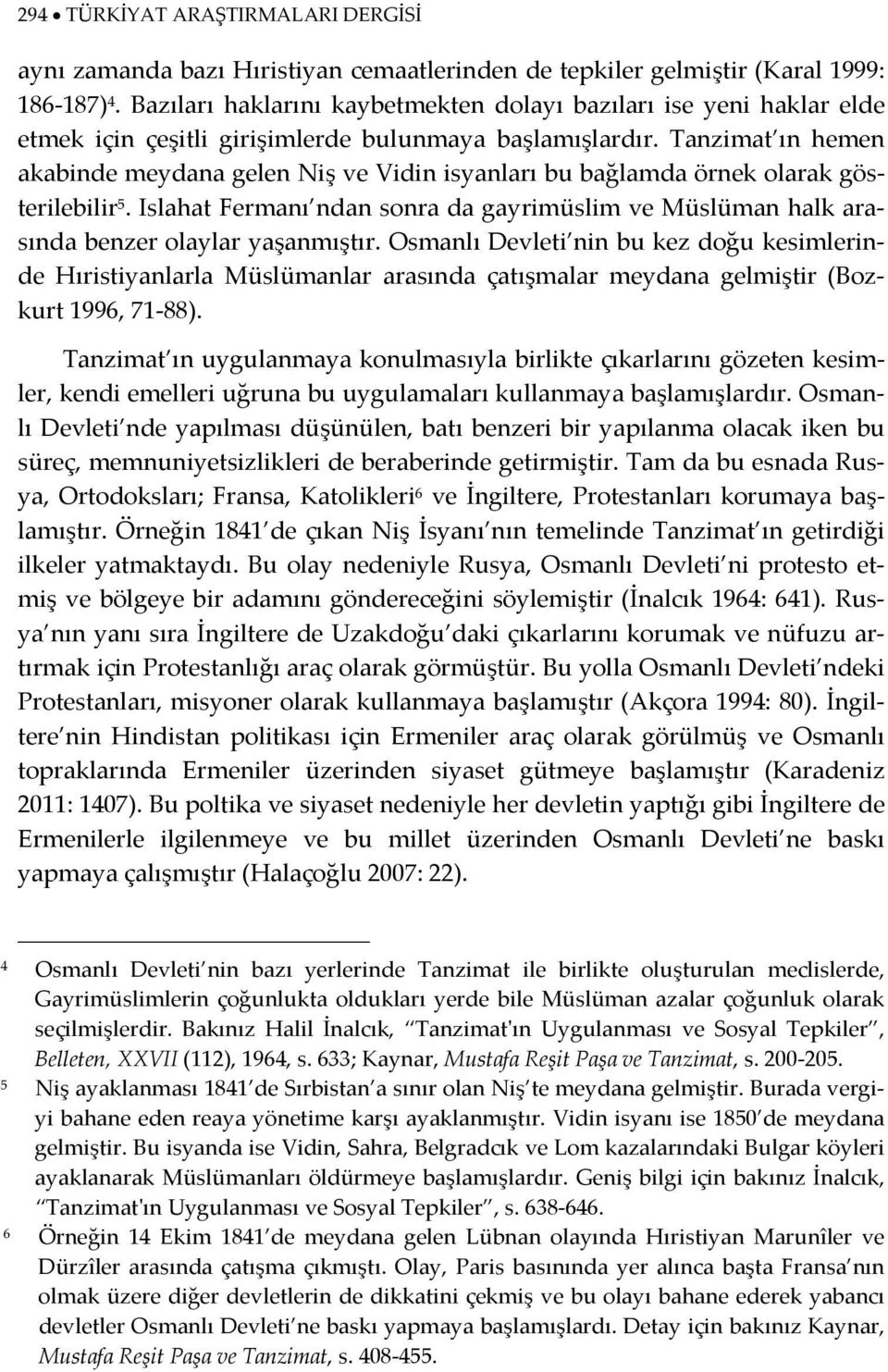 Tanzimat ın hemen akabinde meydana gelen Niş ve Vidin isyanları bu bağlamda örnek olarak gösterilebilir 5.