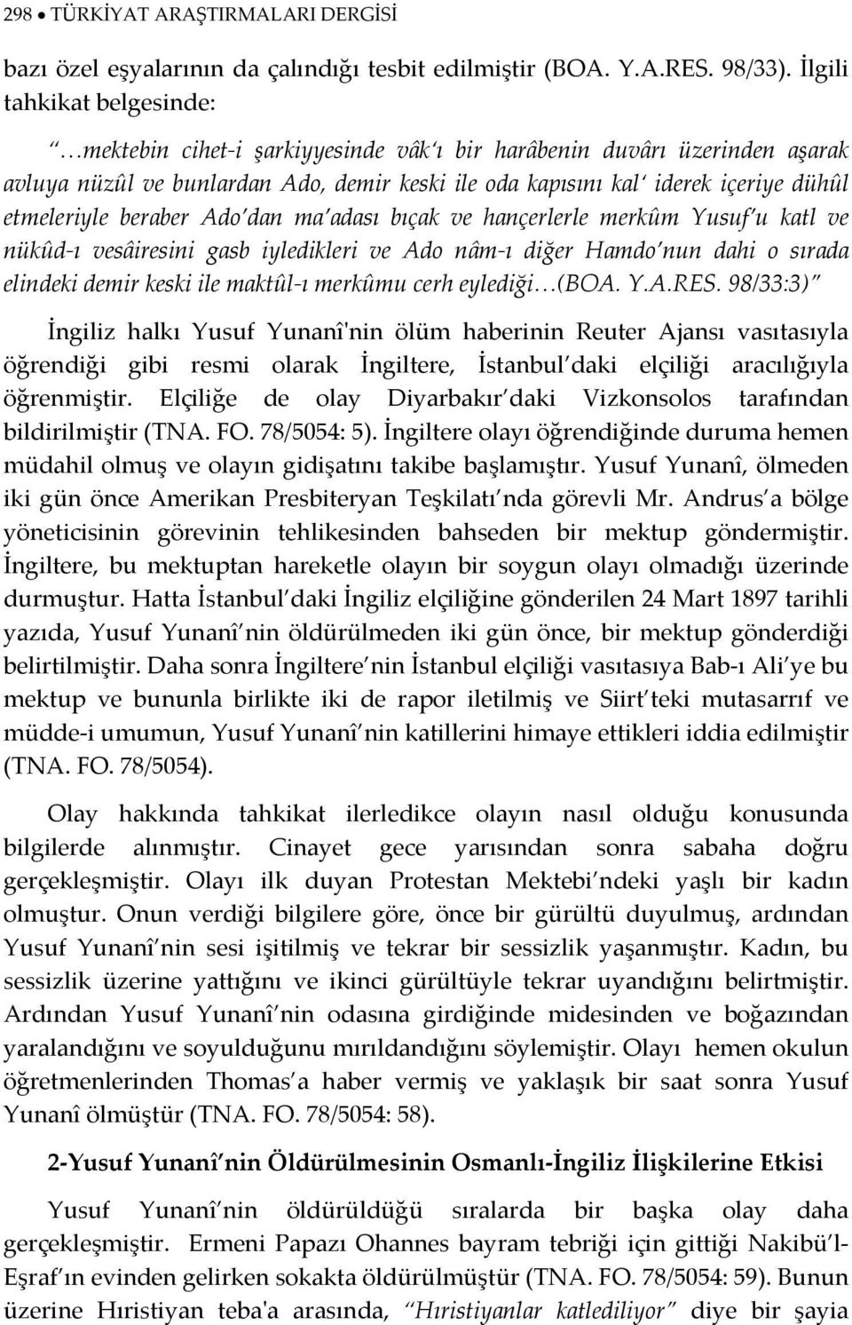 beraber Ado dan ma adası bıçak ve hançerlerle merkûm Yusuf u katl ve nükûd ı vesâiresini gasb iyledikleri ve Ado nâm ı diğer Hamdo nun dahi o sırada elindeki demir keski ile maktûl ı merkûmu cerh