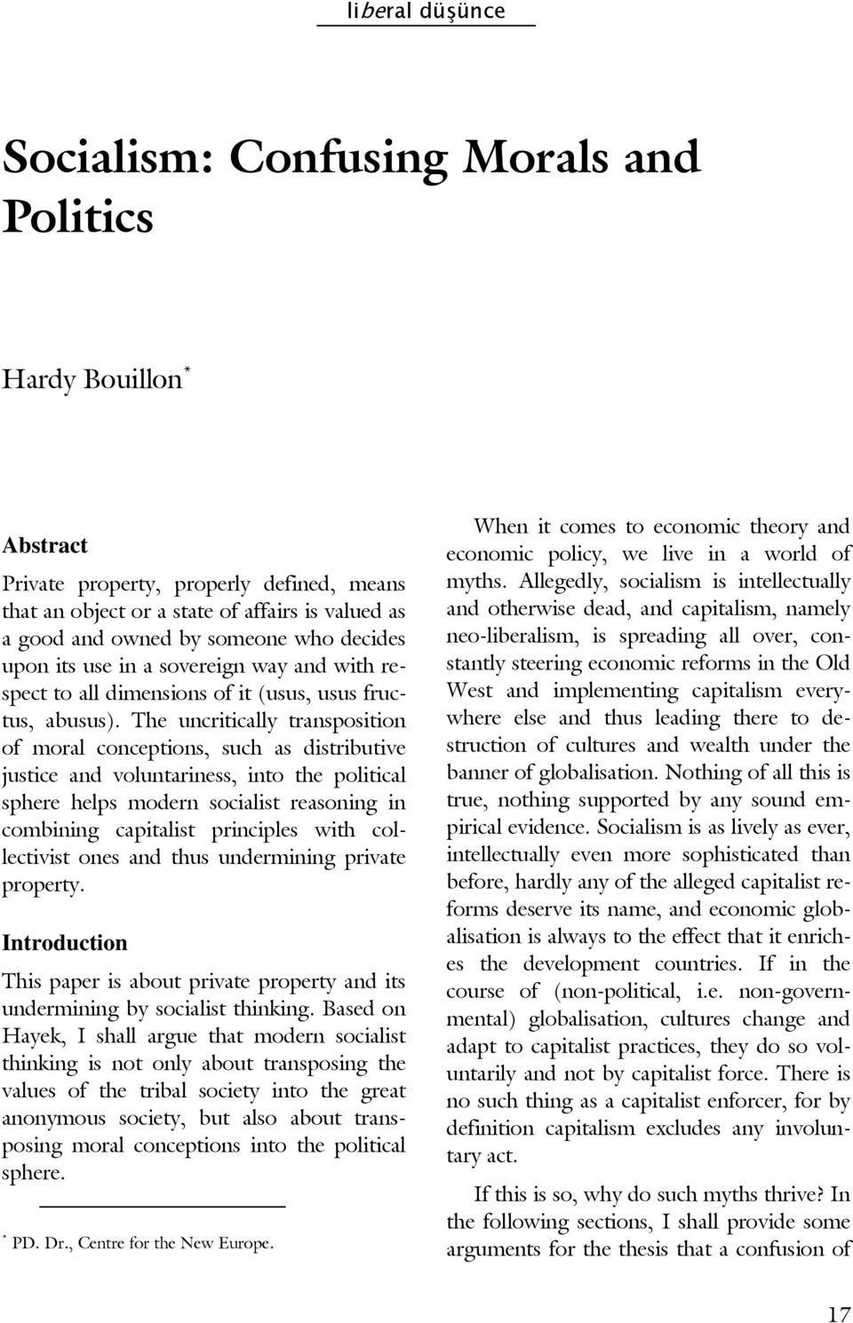 The uncritically transposition of moral conceptions, such as distributive justice and voluntariness, into the political sphere helps modern socialist reasoning in combining capitalist principles with