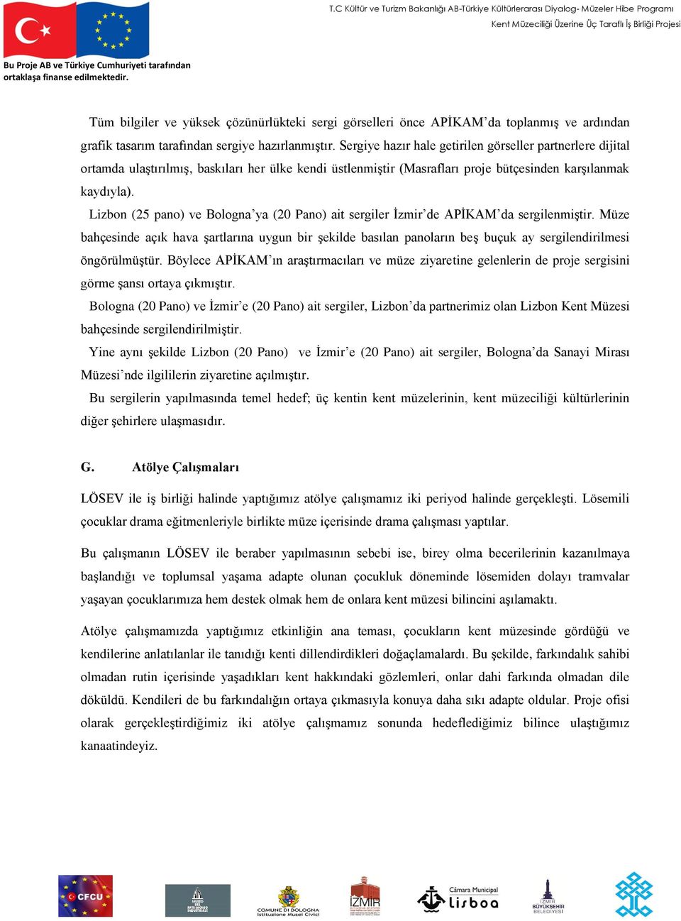 Lizbon (25 pano) ve Bologna ya (20 Pano) ait sergiler İzmir de APİKAM da sergilenmiştir.