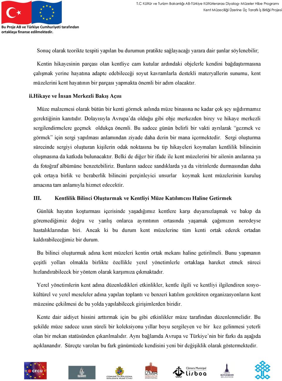 hikaye ve İnsan Merkezli Bakış Açısı Müze malzemesi olarak bütün bir kenti görmek aslında müze binasına ne kadar çok şey sığdırmamız gerektiğinin kanıtıdır.