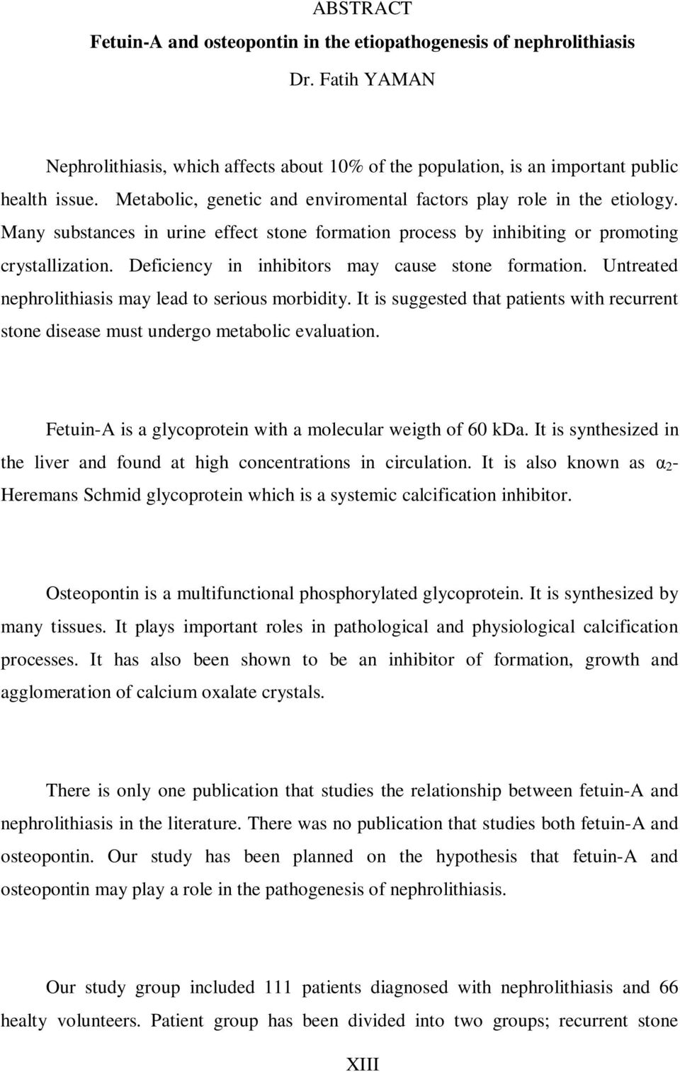 Deficiency in inhibitors may cause stone formation. Untreated nephrolithiasis may lead to serious morbidity.