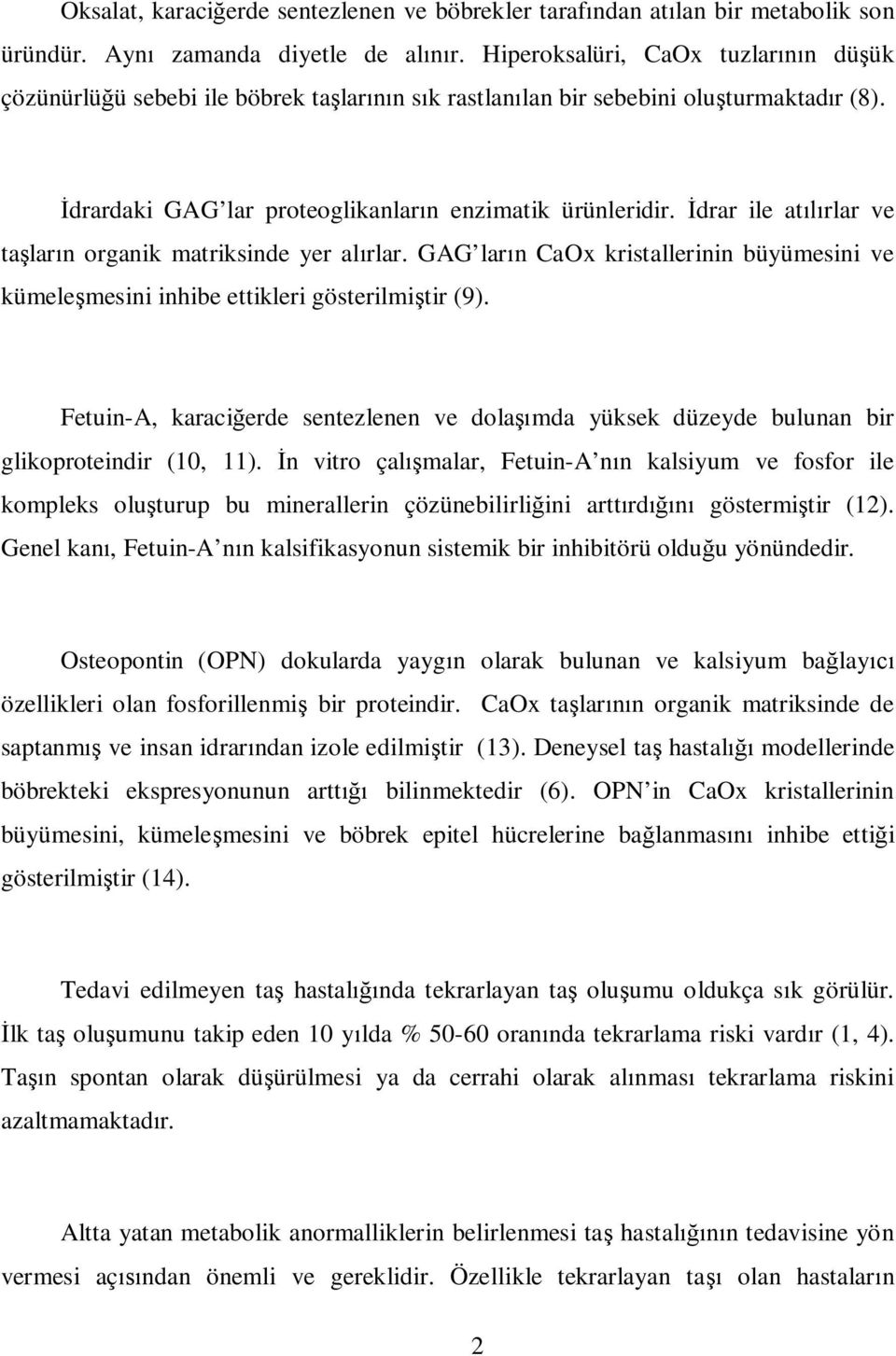 drar ile atrlar ve talarn organik matriksinde yer alrlar. GAG larn CaOx kristallerinin büyümesini ve kümelemesini inhibe ettikleri gösterilmitir (9).