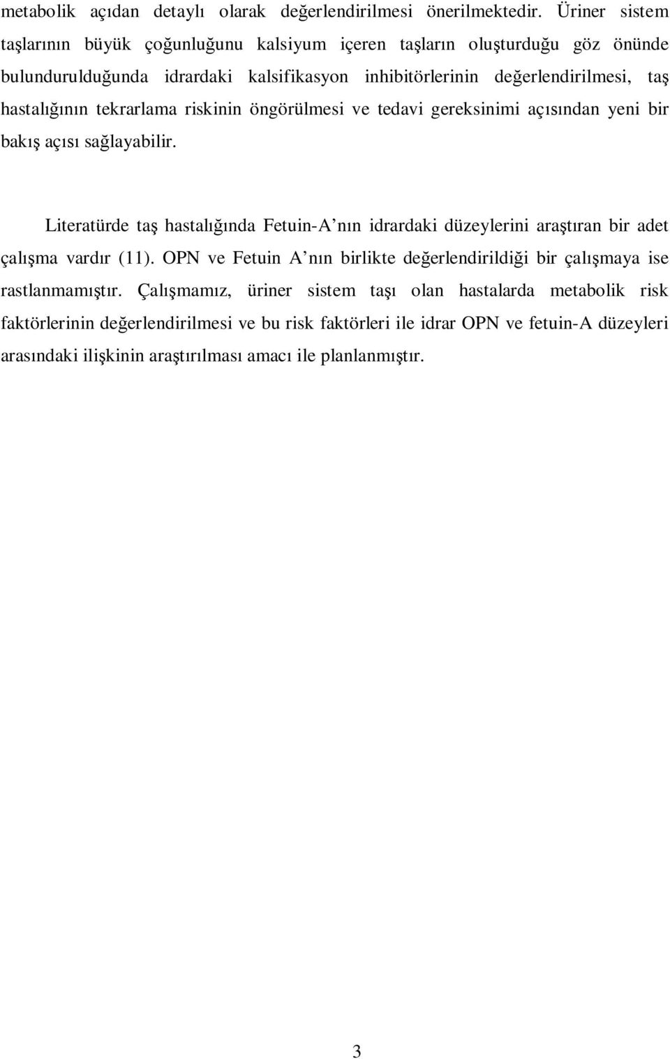 tekrarlama riskinin öngörülmesi ve tedavi gereksinimi açndan yeni bir bak aç salayabilir.