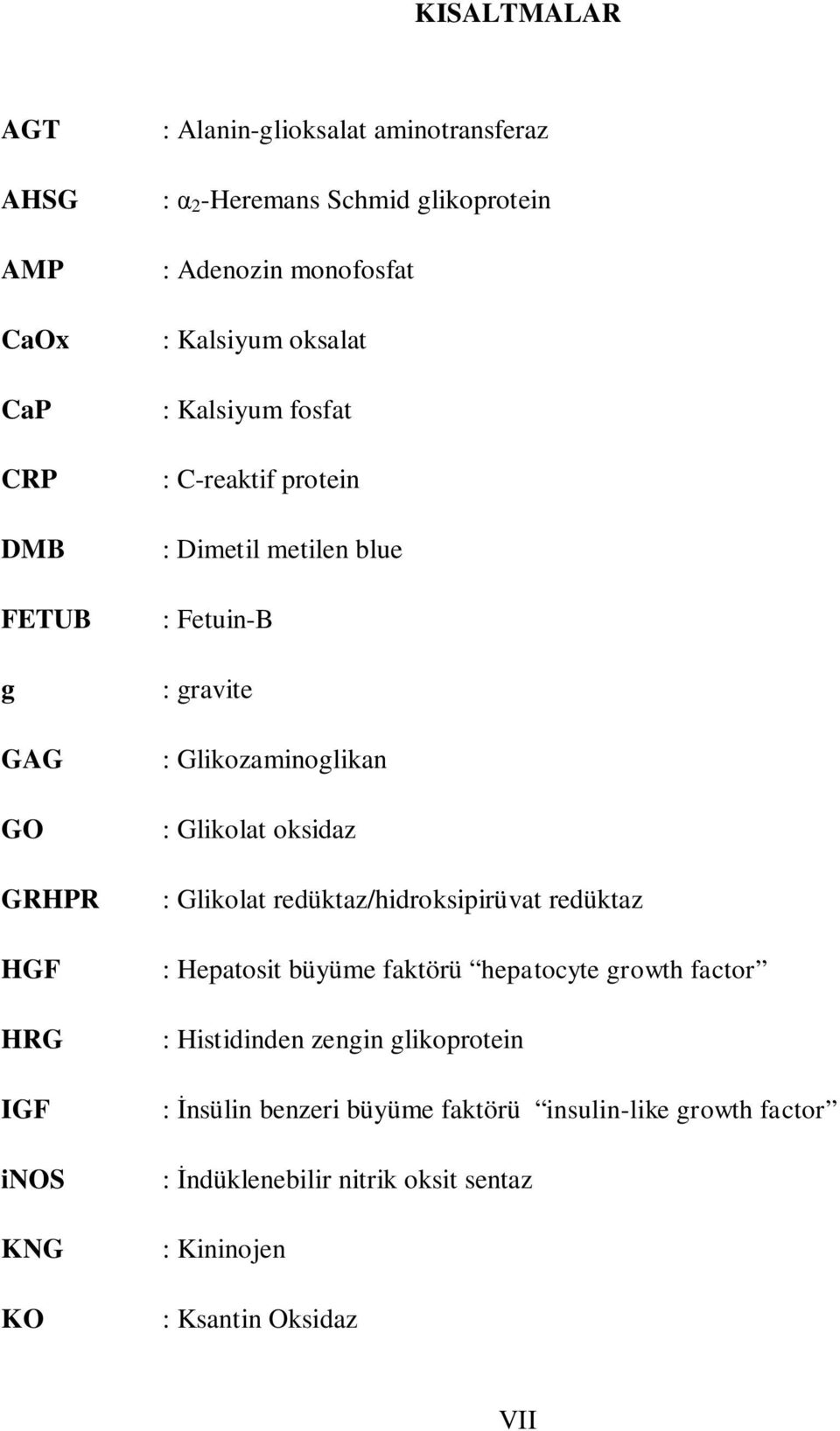 Glikozaminoglikan : Glikolat oksidaz : Glikolat redüktaz/hidroksipirüvat redüktaz : Hepatosit büyüme faktörü hepatocyte growth factor :