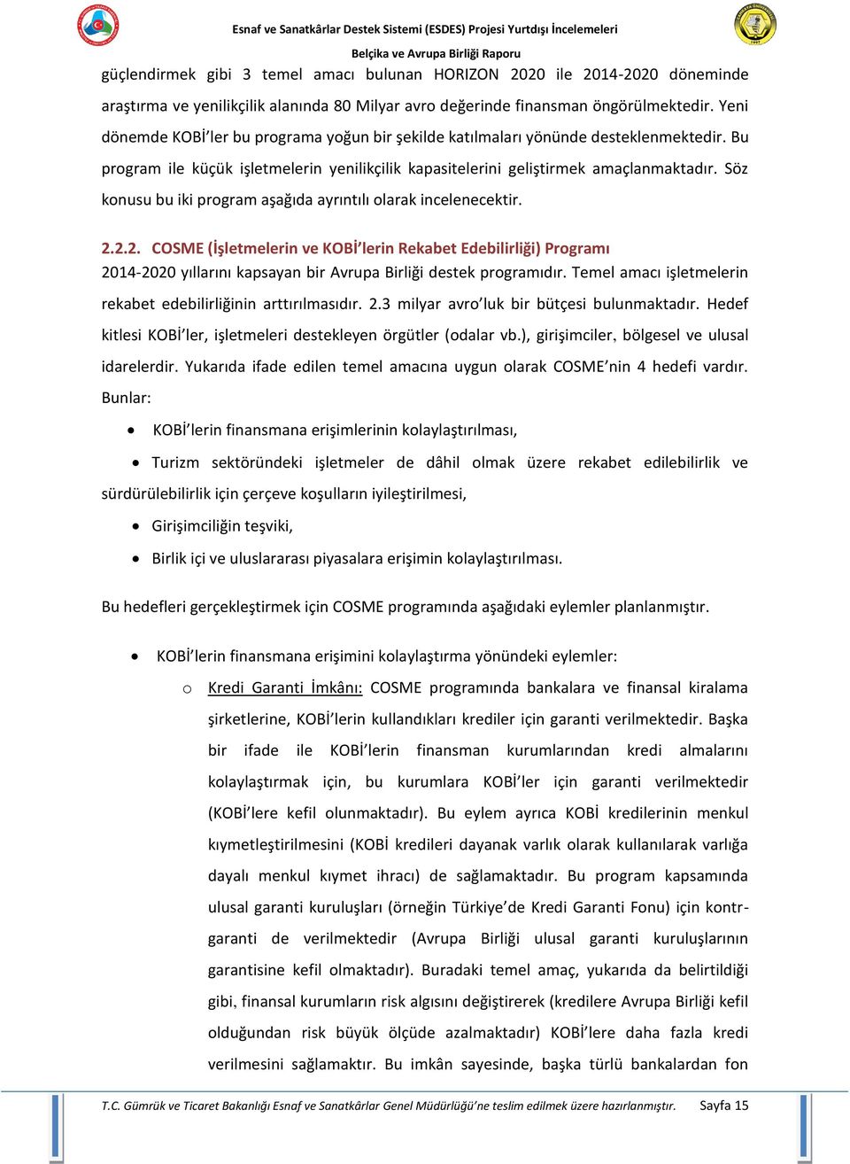 Söz konusu bu iki program aşağıda ayrıntılı olarak incelenecektir. 2.