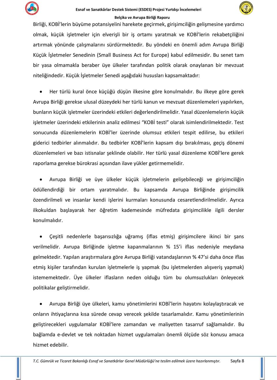 Bu senet tam bir yasa olmamakla beraber üye ülkeler tarafından politik olarak onaylanan bir mevzuat niteliğindedir.