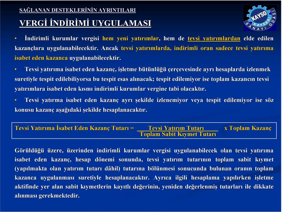 Tevsi yatırıma isabet eden kazanç,, işletme i bütünlb nlüğü çerçevesinde evesinde ayrı hesaplarda izlenmek suretiyle tespit edilebiliyorsa bu tespit esas alınacak; tespit edilemiyor ise toplam