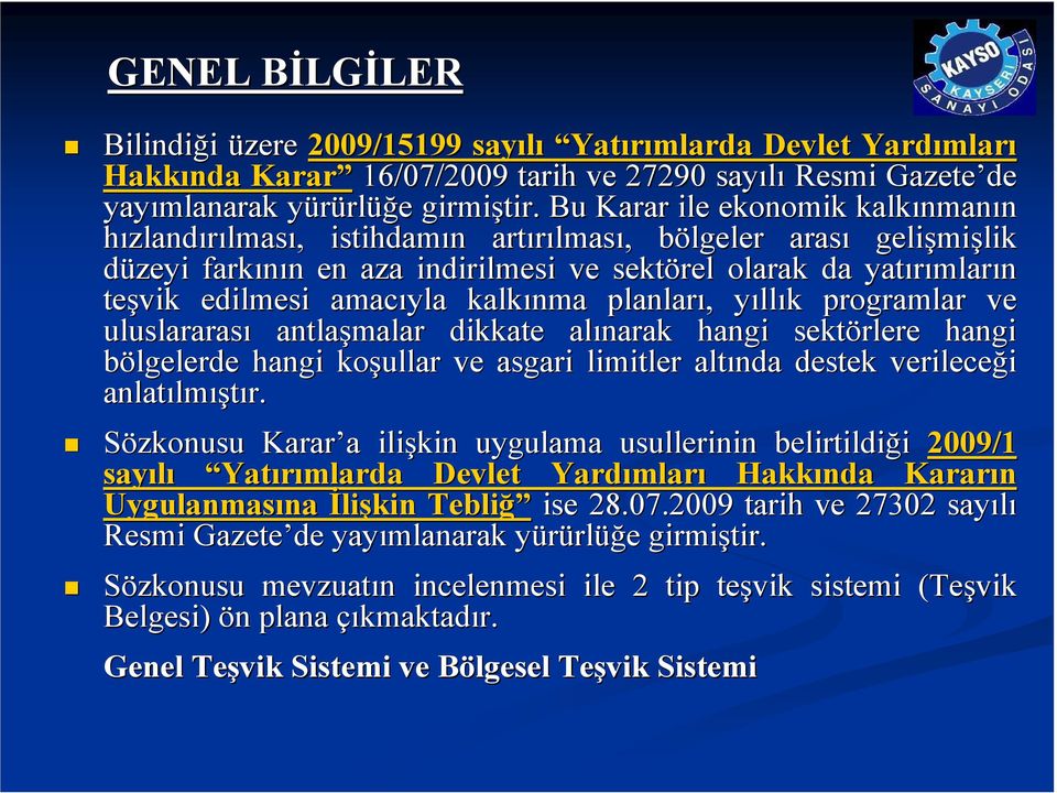 teşvik edilmesi amacıyla kalkınma planları,, yılly llık k programlar ve uluslararası antlaşmalar dikkate alınarak hangi sektörlere hangi bölgelerde hangi koşullar ve asgari limitler altında destek