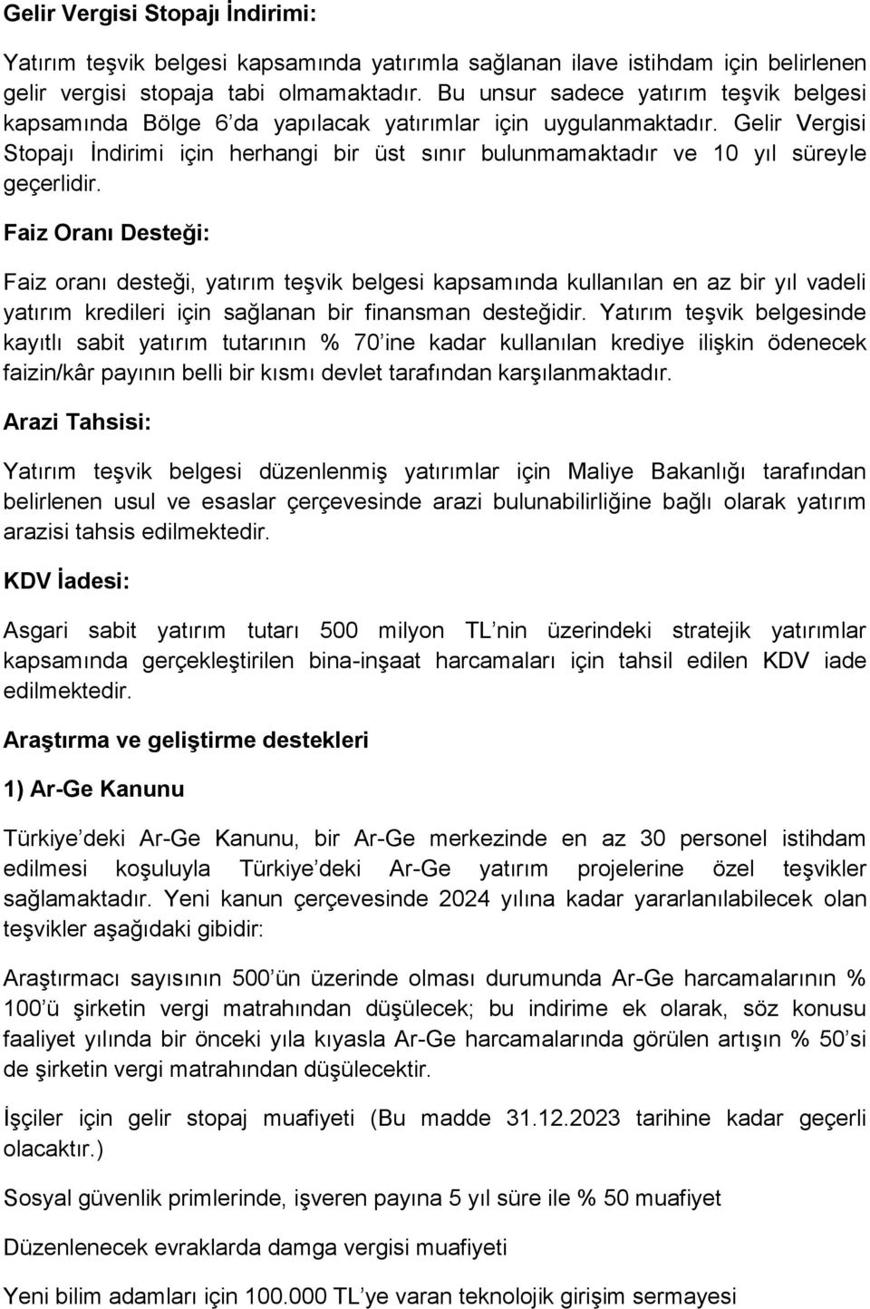 Gelir Vergisi Stopajı İndirimi için herhangi bir üst sınır bulunmamaktadır ve 10 yıl süreyle geçerlidir.