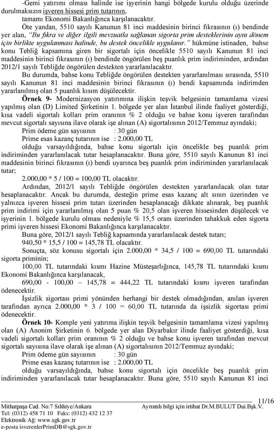 uygulanması halinde, bu destek öncelikle uygulanır.