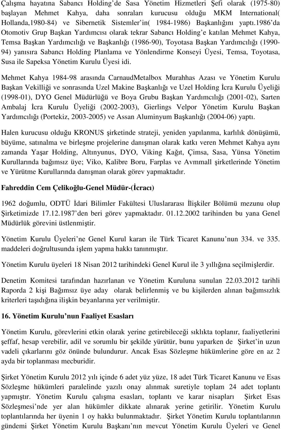 1986 da Otomotiv Grup Başkan Yardımcısı olarak tekrar Sabancı Holding e katılan Mehmet Kahya, Temsa Başkan Yardımcılığı ve Başkanlığı (1986-90), Toyotasa Başkan Yardımcılığı (1990-94) yanısıra