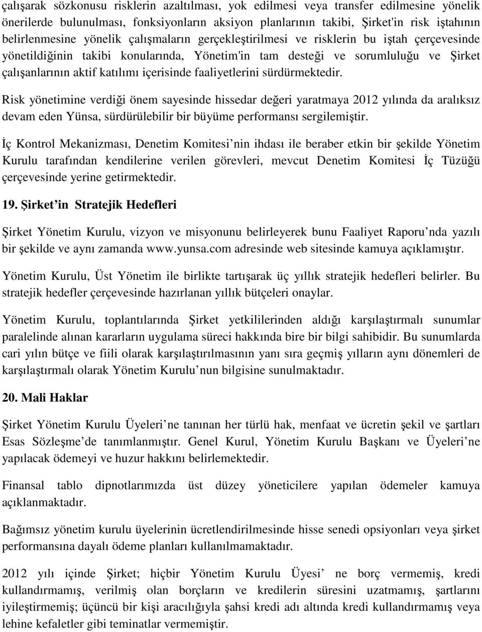 faaliyetlerini sürdürmektedir. Risk yönetimine verdiği önem sayesinde hissedar değeri yaratmaya 2012 yılında da aralıksız devam eden Yünsa, sürdürülebilir bir büyüme performansı sergilemiştir.