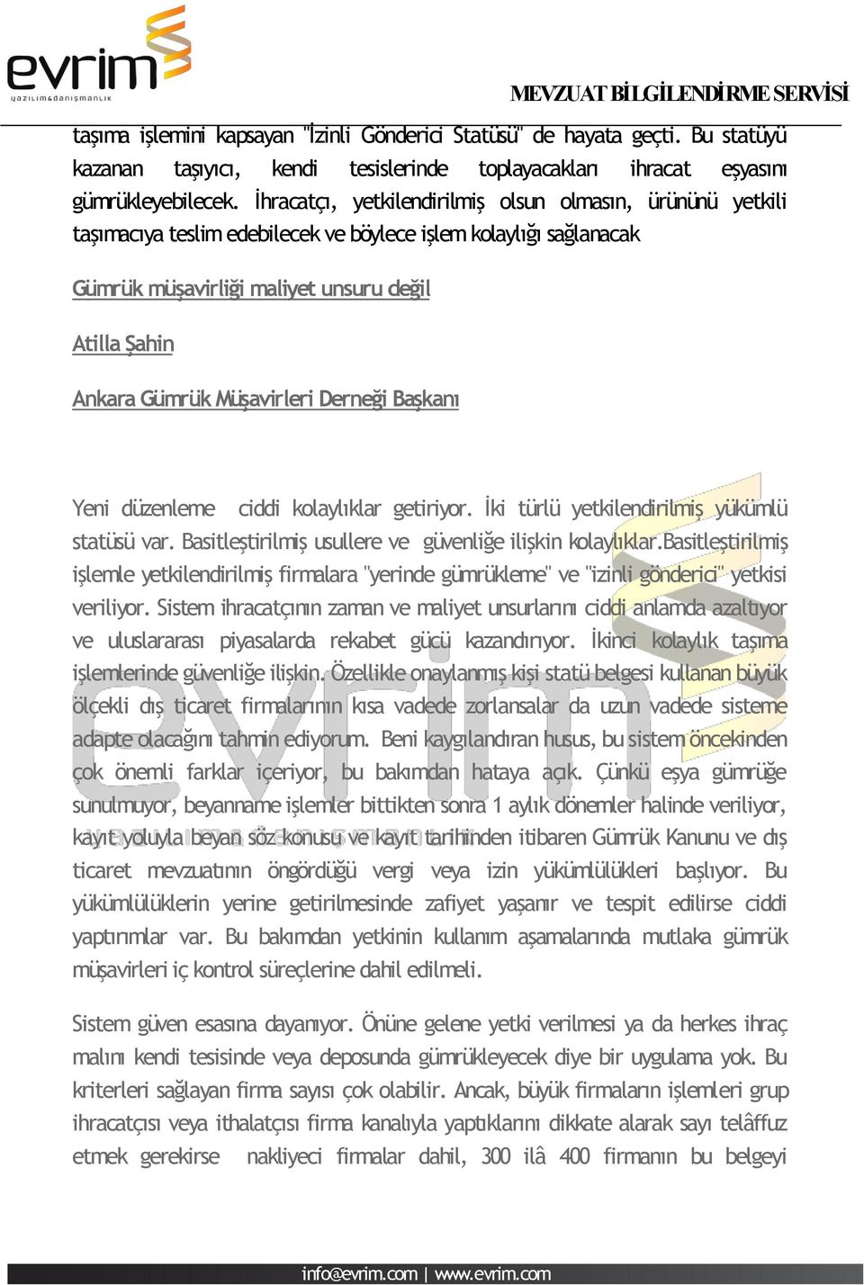 Müşavirleri Derneği Başkanı Yeni düzenleme ciddi kolaylıklar getiriyor. İki türlü yetkilendirilmiş yükümlü statüsü var. Basitleştirilmiş usullere ve güvenliğe ilişkin kolaylıklar.