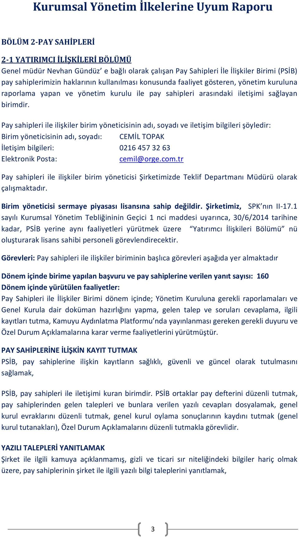 Pay sahipleri ile ilişkiler birim yöneticisinin adı, soyadı ve iletişim bilgileri şöyledir: Birim yöneticisinin adı, soyadı: CEMİL TOPAK İletişim bilgileri: 0216 457 32 63 Elektronik Posta: