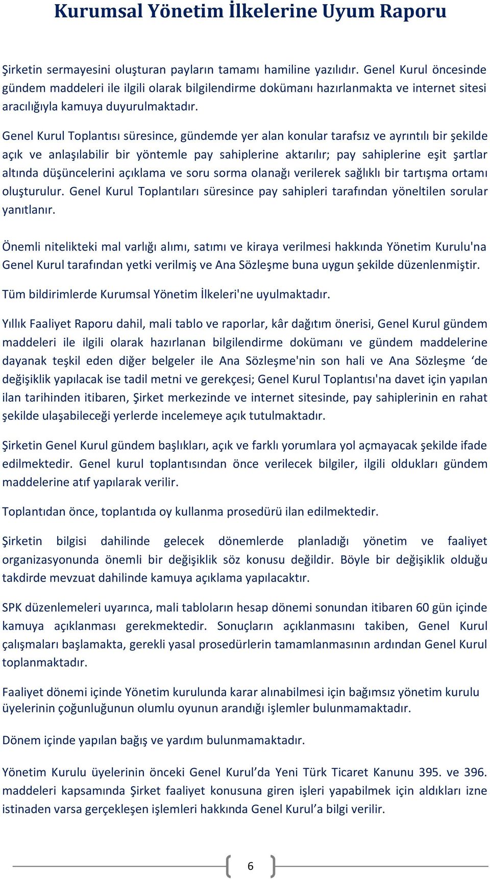 Genel Kurul Toplantısı süresince, gündemde yer alan konular tarafsız ve ayrıntılı bir şekilde açık ve anlaşılabilir bir yöntemle pay sahiplerine aktarılır; pay sahiplerine eşit şartlar altında