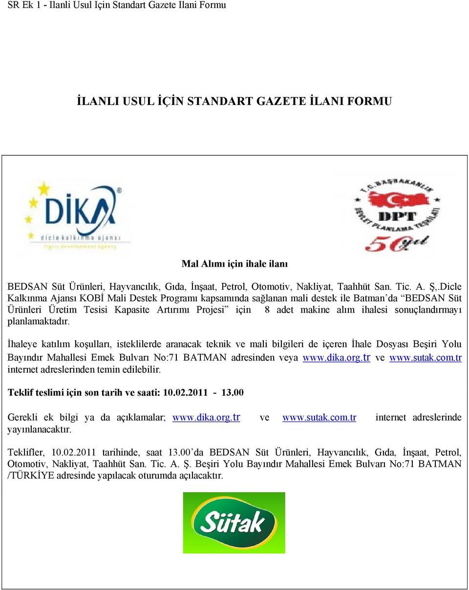 Dicle Kalkınma Ajansı KOBİ Mali Destek Programı kapsamında sağlanan mali destek ile Batman da BEDSAN Süt Ürünleri Üretim Tesisi Kapasite Artırımı Projesi için 8 adet makine alım ihalesi