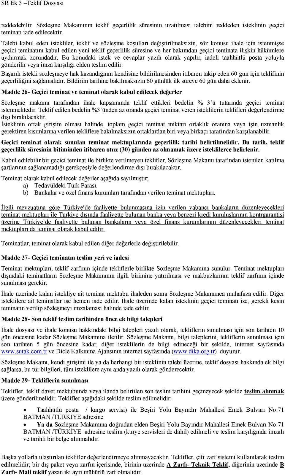 teminata ilişkin hükümlere uydurmak zorundadır. Bu konudaki istek ve cevaplar yazılı olarak yapılır, iadeli taahhütlü posta yoluyla gönderilir veya imza karşılığı elden teslim edilir.