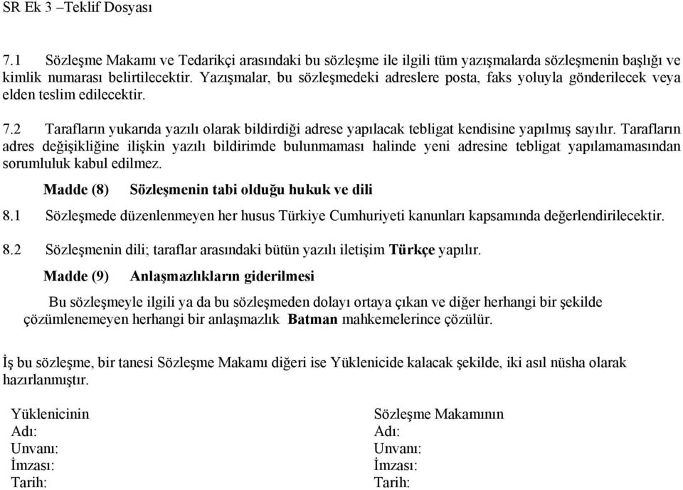 2 Tarafların yukarıda yazılı olarak bildirdiği adrese yapılacak tebligat kendisine yapılmış sayılır.