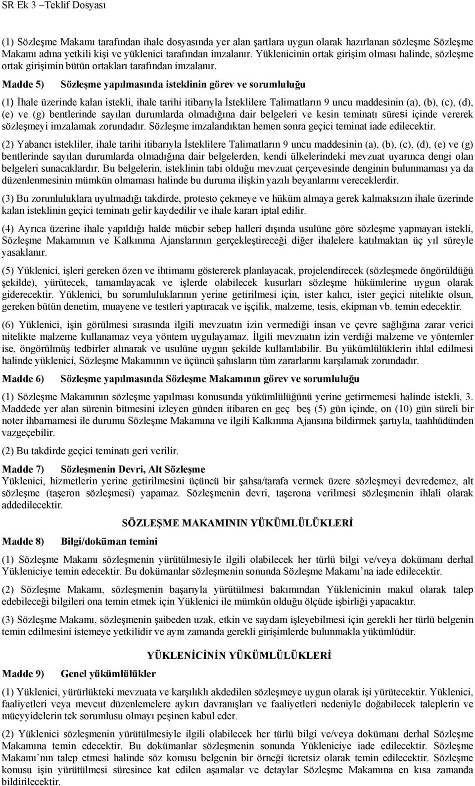 Madde 5) Sözleşme yapılmasında isteklinin görev ve sorumluluğu (1) İhale üzerinde kalan istekli, ihale tarihi itibarıyla İsteklilere Talimatların 9 uncu maddesinin (a), (b), (c), (d), (e) ve (g)