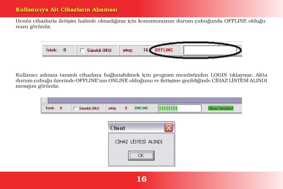 Kullanıcı adınıza tanımlı cihazlara bağlanabilmek için program menüsünden LOGIN