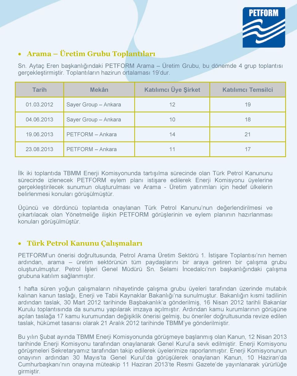 2013 PETFORM Ankara 11 17 İlk iki toplantıda TBMM Enerji Komisyonunda tartışılma sürecinde olan Türk Petrol Kanununu sürecinde izlenecek PETFORM eylem planı istişare edilerek Enerji Komisyonu