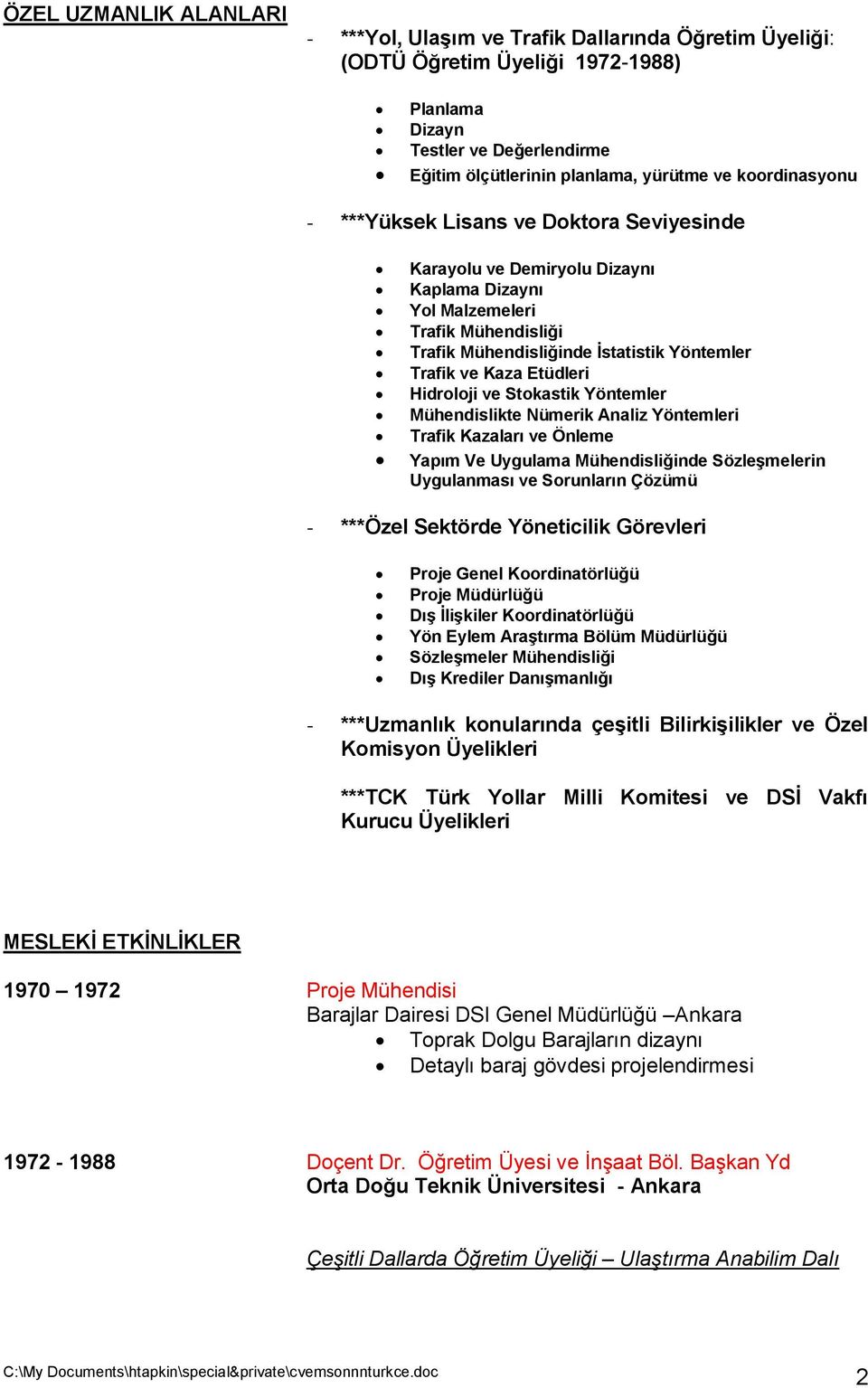 Etüdleri Hidroloji ve Stokastik Yöntemler Mühendislikte Nümerik Analiz Yöntemleri Trafik Kazaları ve Önleme Yapım Ve Uygulama Mühendisliğinde Sözleşmelerin Uygulanması ve Sorunların Çözümü - ***Özel