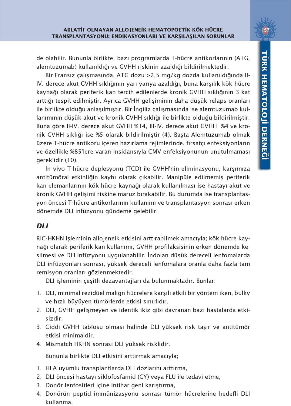 Bir Fransız çalışmasında, ATG dozu >2,5 mg/kg dozda kullanıldığında II- IV.