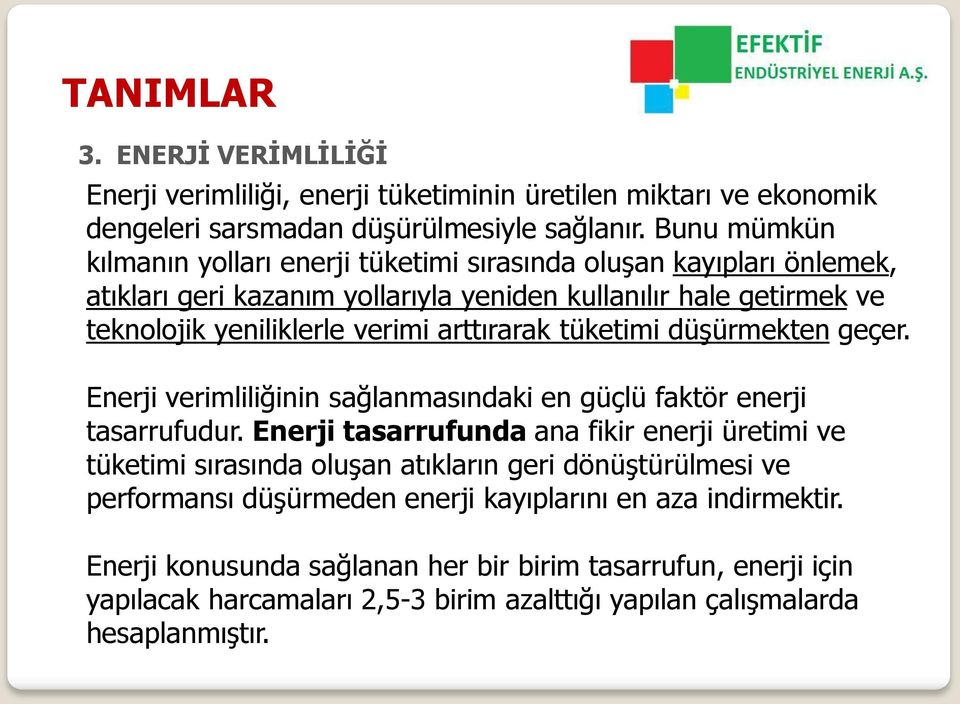 arttırarak tüketimi düģürmekten geçer. Enerji verimliliğinin sağlanmasındaki en güçlü faktör enerji tasarrufudur.