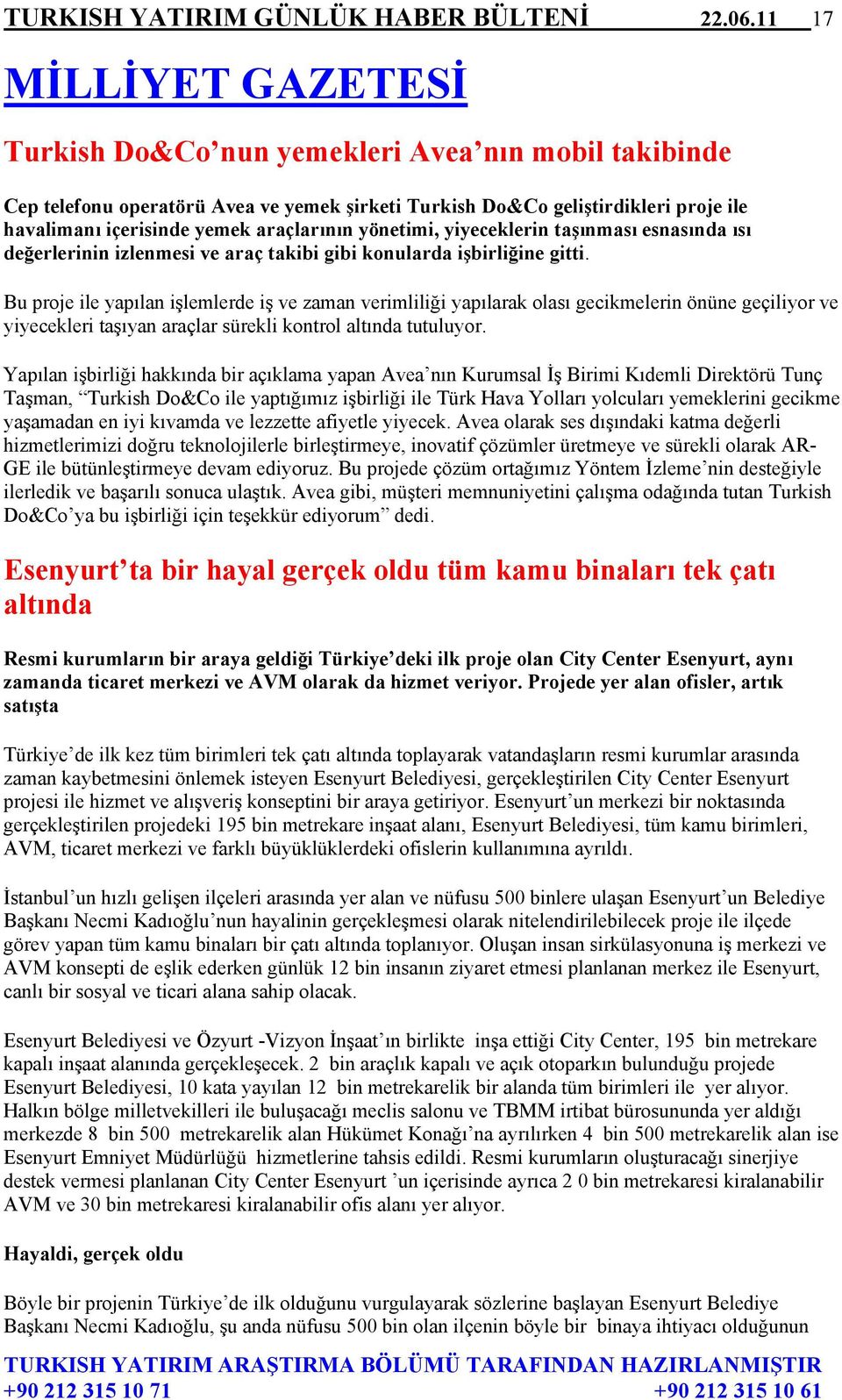 araçlarının yönetimi, yiyeceklerin taşınması esnasında ısı değerlerinin izlenmesi ve araç takibi gibi konularda işbirliğine gitti.