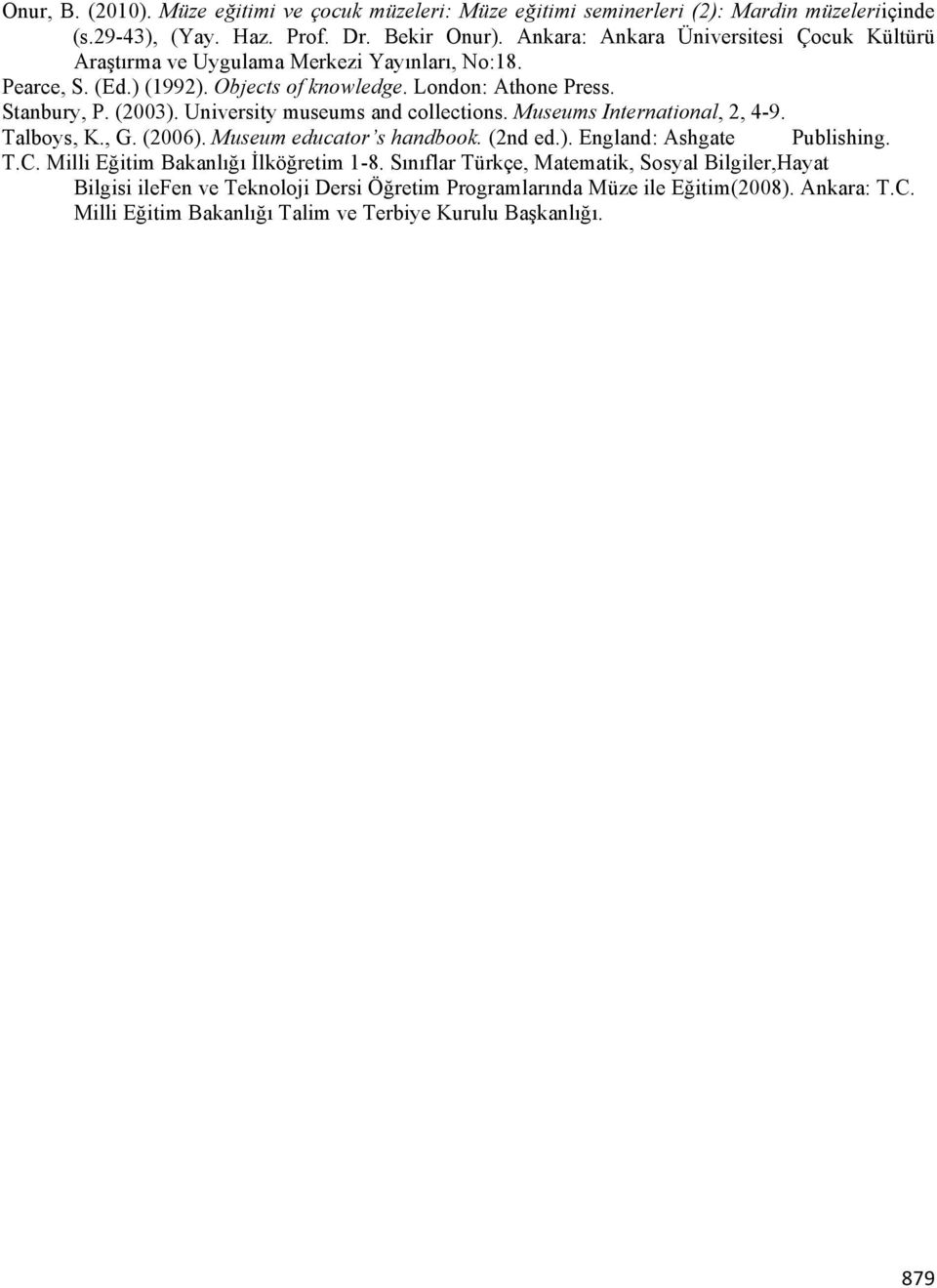 University museums and collections. Museums International, 2, 4-9. Talboys, K., G. (2006). Museum educator s handbook. (2nd ed.). England: Ashgate Publishing. T.C.