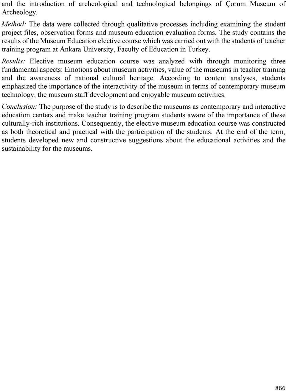 The study contains the results of the Museum Education elective course which was carried out with the students of teacher training program at Ankara University, Faculty of Education in Turkey.