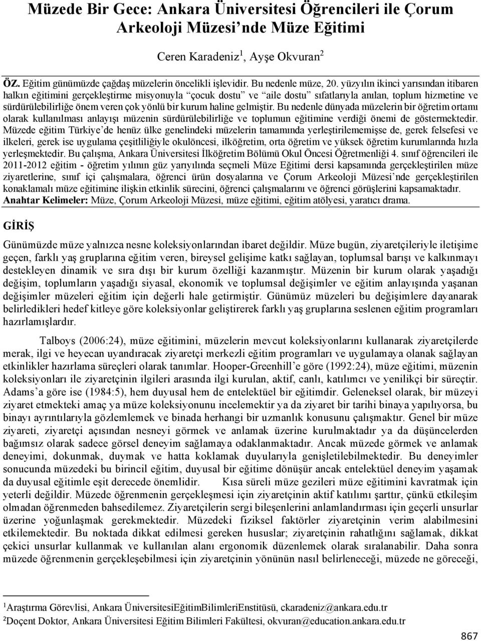 yüzyılın ikinci yarısından itibaren halkın eğitimini gerçekleştirme misyonuyla çocuk dostu ve aile dostu sıfatlarıyla anılan, toplum hizmetine ve sürdürülebilirliğe önem veren çok yönlü bir kurum