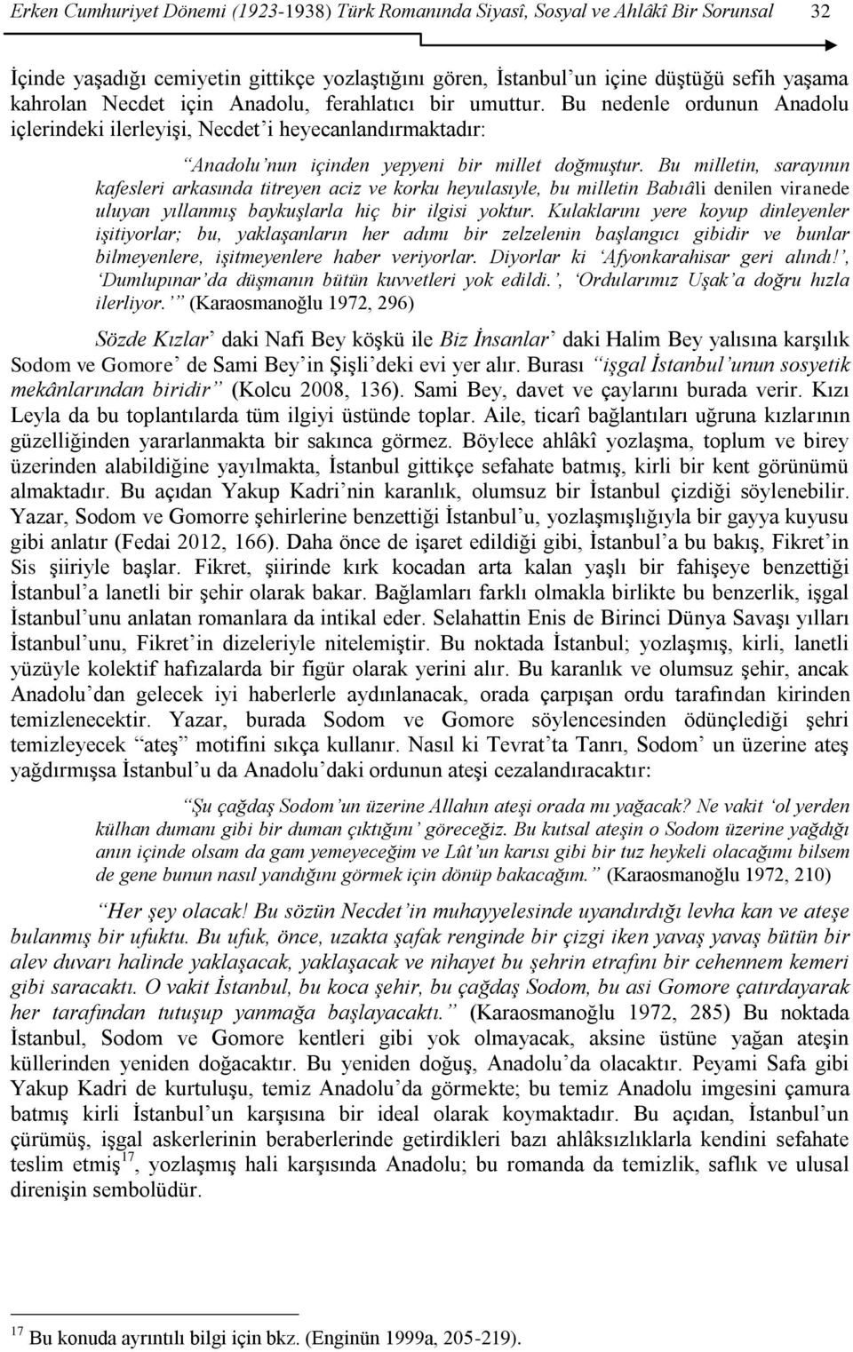 Bu milletin, sarayının kafesleri arkasında titreyen aciz ve korku heyulasıyle, bu milletin Babıâli denilen viranede uluyan yıllanmış baykuşlarla hiç bir ilgisi yoktur.