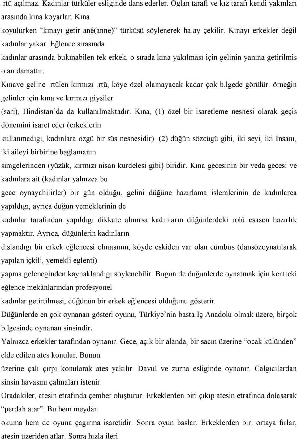 rtü, köye özel olamayacak kadar çok b.lgede görülür. örneğin gelinler için kına ve kırmızı giysiler (sari), Hindistan da da kullanılmaktadır.