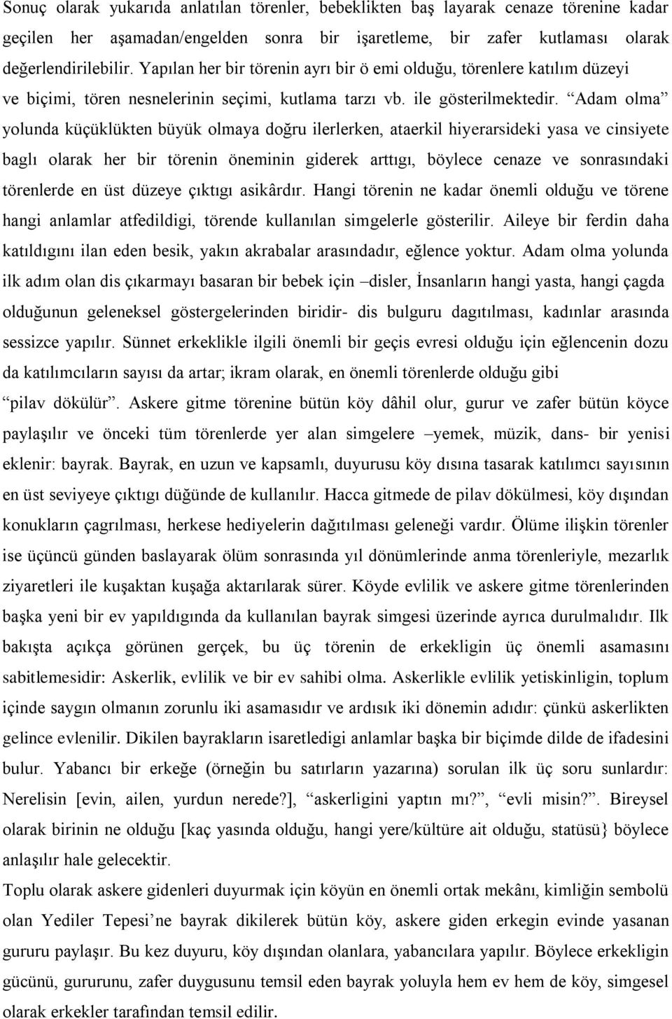 Adam olma yolunda küçüklükten büyük olmaya doğru ilerlerken, ataerkil hiyerarsideki yasa ve cinsiyete baglı olarak her bir törenin öneminin giderek arttıgı, böylece cenaze ve sonrasındaki törenlerde