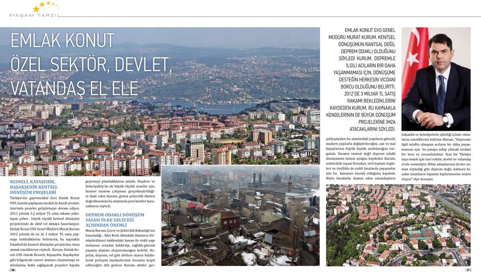 Emlak Konut GYO Genel Müdürü Murat Kurum 2012 yılında da en az 3 milyar TL satış yapmayı beklediklerini belirterek, bu kaynakla İstanbul da kentsel dönüşüm projelerine imza atmak istediklerini