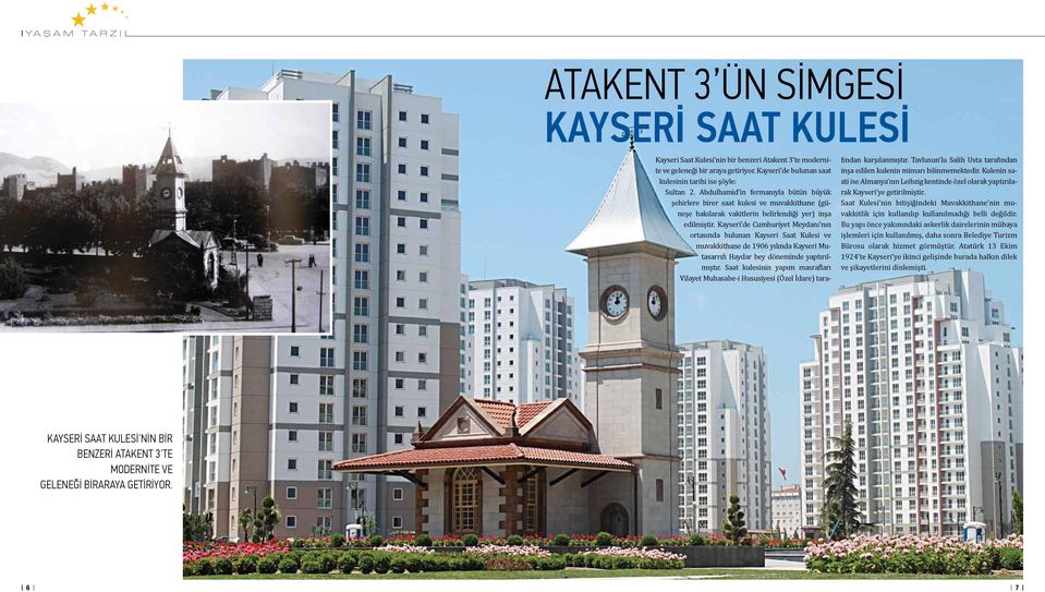 Kayseri de Cumhuriyet Meydanı nın ortasında bulunan Kayseri Saat Kulesi ve muvakkithane de 1906 yılında Kayseri Mutasarrıfı Haydar bey döneminde yaptırılmıştır.