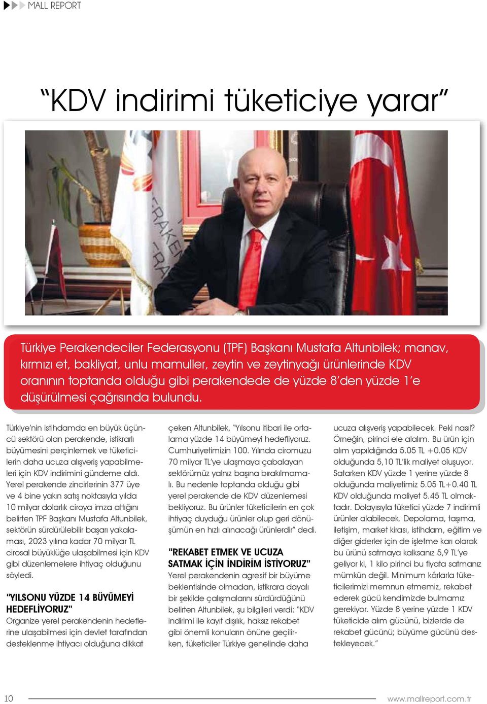 Türkiye nin istihdamda en büyük üçüncü sektörü olan perakende, istikrarlı büyümesini perçinlemek ve tüketicilerin daha ucuza alışveriş yapabilmeleri için KDV indirimini gündeme aldı.