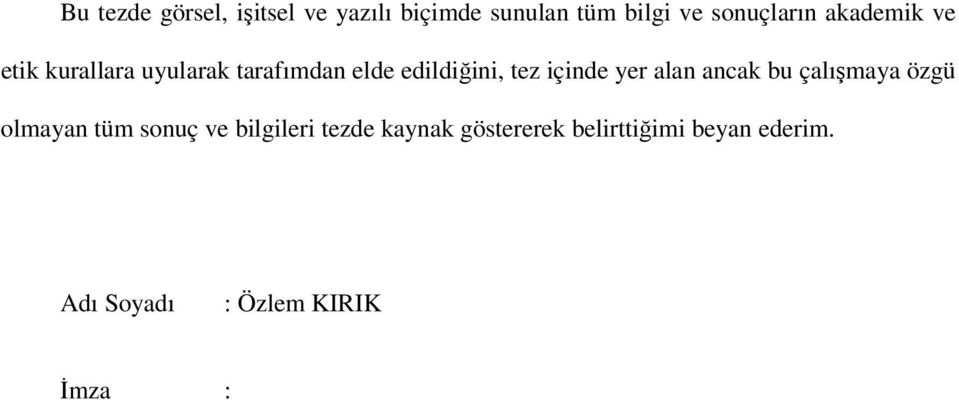 edildiğini, tez içinde yer alan ancak bu çalışmaya özgü olmayan tüm sonuç